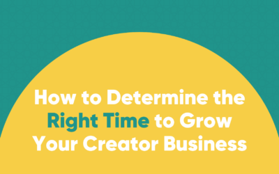How to Determine the Right Time to Grow Your Creator Business