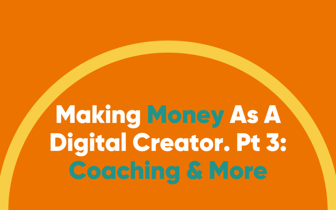 How To Make Money As A Digital Creator. Part 3: Coaching & More