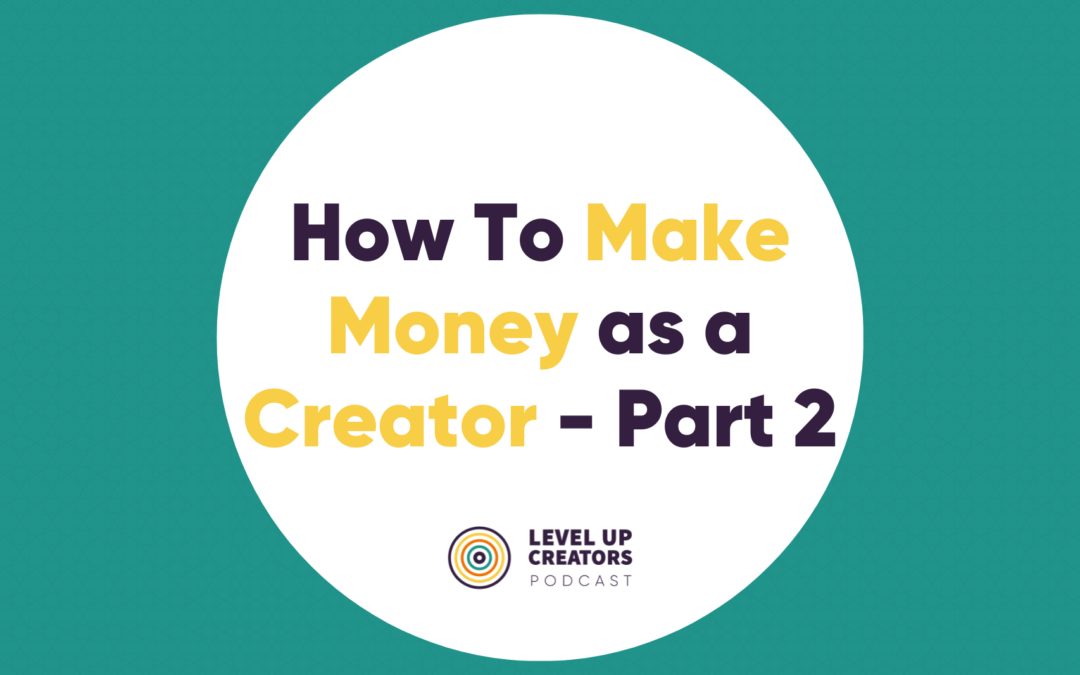 How To Make Money As A Creator: Part 2