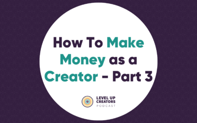 How To Make Money As A Creator: Part 3