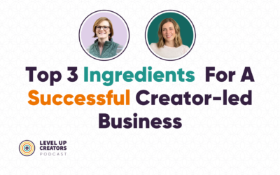 Top 3 Ingredients for a Successful Creator-led Business