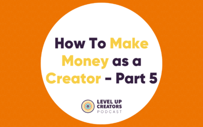 How To Make Money as a Creator: Part 5