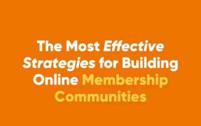 The Most Effective Strategies for Building Online Membership Communities