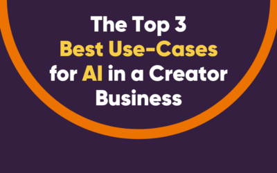 The Top 3 Best Use-Cases for AI in a Creator Business Today